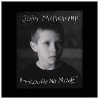 John Mellencamp : Trouble No More